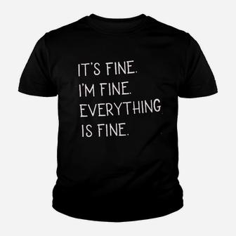 Its Fine Im Fine Everything Is Fine Sarcastic Youth T-shirt | Crazezy UK