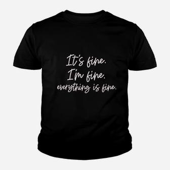 Its Fine Im Fine Everything Is Fine Women Inspirational Letter Youth T-shirt | Crazezy