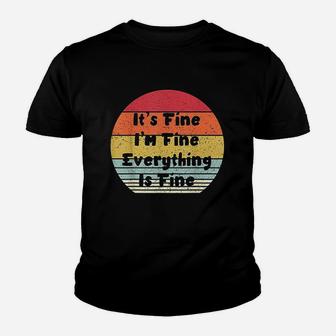 Its Fine Im Fine Everything Is Fine Youth T-shirt | Crazezy