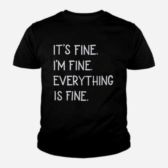 Its Fine Im Fine Everything Is Fine Youth T-shirt | Crazezy UK