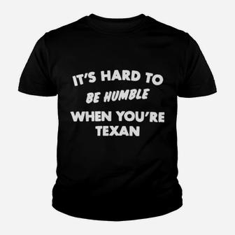 It's Hard To Be Humble When You Are Texan Youth T-shirt - Monsterry UK
