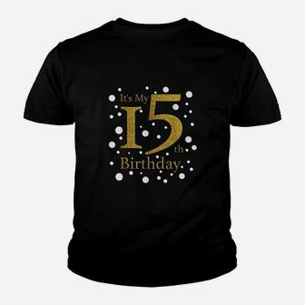 Its My 15Th Birthday Happy Birthday Funny Gift Youth T-shirt | Crazezy UK