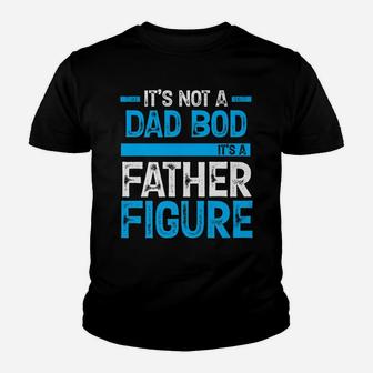 It's Not A Dad Bod It's A Father Figure Youth T-shirt | Crazezy