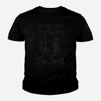 It's Not About The Bunny It's About The Lamb Easter Sunday Youth T-shirt | Crazezy DE