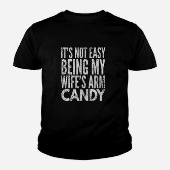 Its Not Easy Being My Wife Arm Candy Youth T-shirt | Crazezy