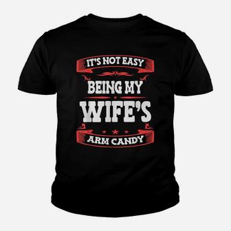 It's Not Easy Being My Wife's Arm Candy Funny Husband Wife Youth T-shirt | Crazezy UK