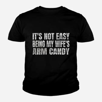 Its Not Easy Being My Wifes Arm Candy Youth T-shirt | Crazezy CA