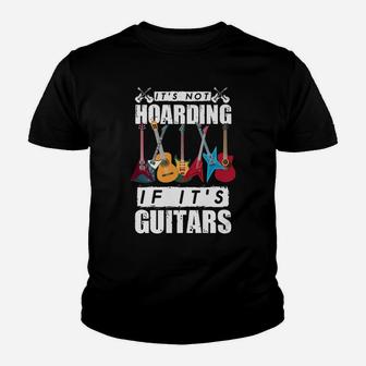 It’S Not Hoarding If It’S Guitars Youth T-shirt | Crazezy UK
