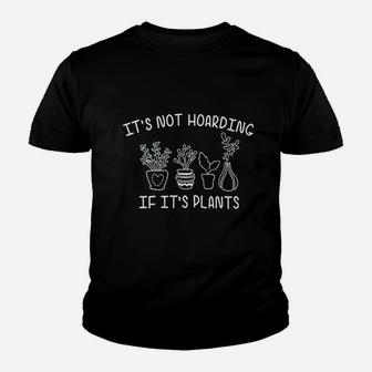 Its Not Hoarding If Its Plants Youth T-shirt | Crazezy AU