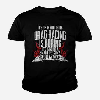 It's Of If You Think Drag Racing Is Boring It's Kind Of A Smart Person's Sport Anyway Youth T-shirt - Monsterry