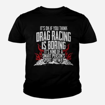 It's Of If You Think Drag Racing Is Boring It's Kind Of A Smart Person's Sport Youth T-shirt - Monsterry