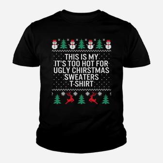 It's Too Hot For Ugly Christmas Sweaters Holiday Xmas Family Sweatshirt Youth T-shirt | Crazezy