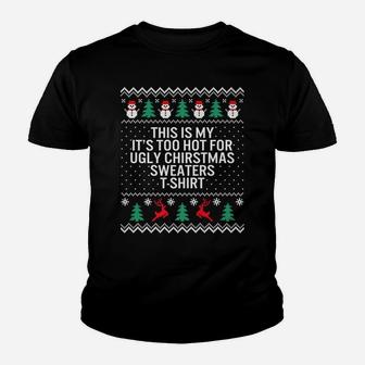 It's Too Hot For Ugly Christmas Sweaters Holiday Xmas Family Youth T-shirt | Crazezy