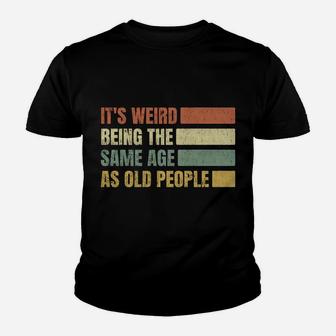 It's Weird Being The Same Age As Old People Vintage Gift Youth T-shirt | Crazezy