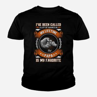 I've Been Called A Lot Of Names But Papa Is My Favorite Youth T-shirt | Crazezy DE