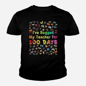 I've Bugged My Teacher For 100 Days Of School Youth T-shirt - Monsterry AU