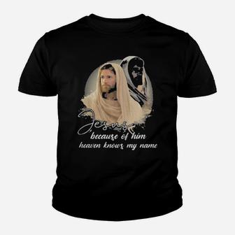 Jesus Because Of Him Heaven Knows My Name Youth T-shirt - Monsterry CA