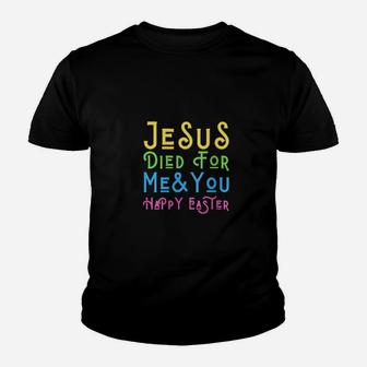 Jesus Died For Me And You Happy Easter Christ Christian Love Youth T-shirt - Monsterry