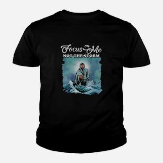 Jesus Focus On Me Not The Storm Youth T-shirt - Monsterry DE