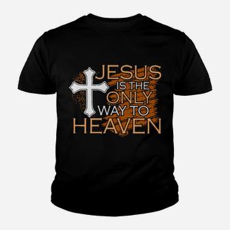 Jesus Is The Only Way To Heaven Youth T-shirt - Monsterry