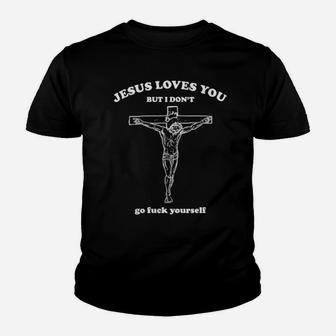 Jesus Loves You But I Don't Go Luck Yourself Hoodie Youth T-shirt - Monsterry DE
