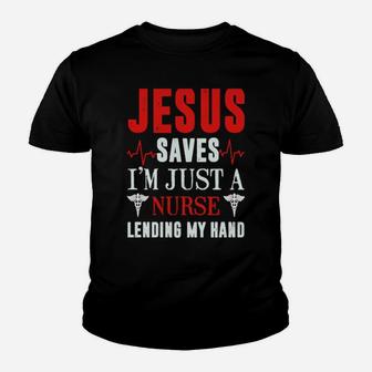 Jesus Saves I'm Just A Nurse Lending My Hand Youth T-shirt - Monsterry AU