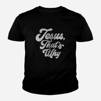 Jesus Thats Why Youth T-shirt | Crazezy CA