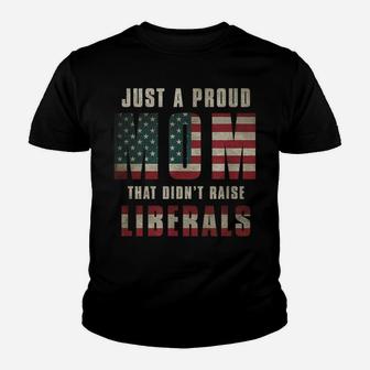 Just A Proud Mom That Didn't Raise Liberals Usa Flag Womens Youth T-shirt | Crazezy DE