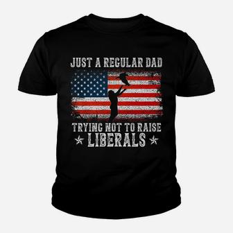 Just A Regular Dad Trying Not To Raise Liberals Funny Dad Youth T-shirt | Crazezy DE