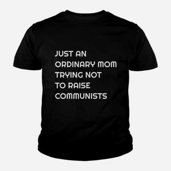 Just An Ordinary Mom Trying Not To Raise Communists Youth T-shirt | Crazezy AU