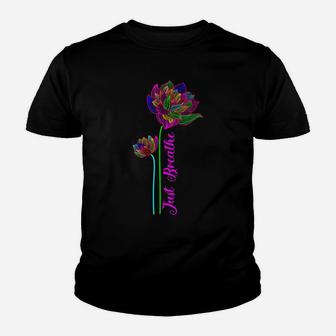 Just Breathe , Cute Lotus Flower Design Gifts Lover Yoga Youth T-shirt | Crazezy UK