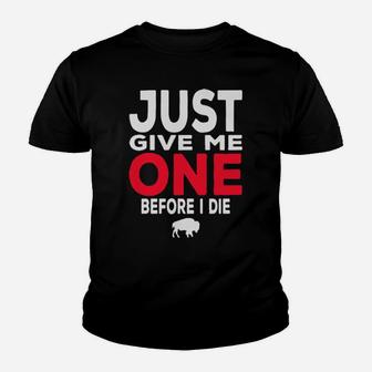 Just Give Me One Before I Die Youth T-shirt - Monsterry