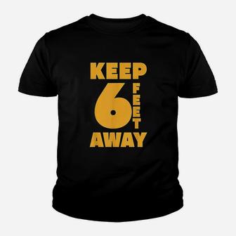 Keep 6 Feet Away Youth T-shirt | Crazezy DE
