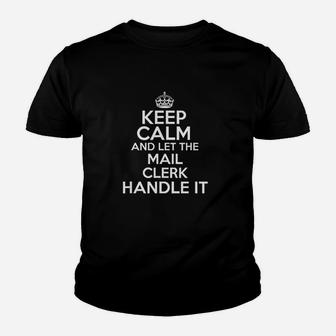 Keep Calm And Let The Mail Clerk Handle It Youth T-shirt | Crazezy CA