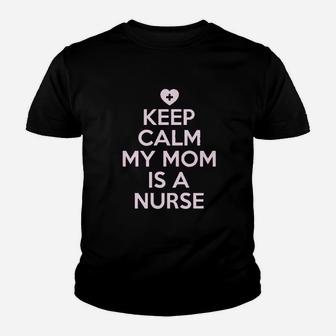 Keep Calm My Mom Is A Nurse Youth T-shirt | Crazezy