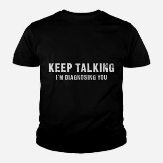 Keep Talking - I Am Diagnosing You Funny Youth T-shirt | Crazezy