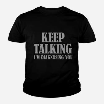 Keep Talking I Am Diagnosing You Youth T-shirt | Crazezy CA