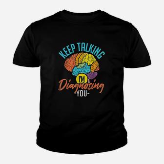 Keep Talking Im Diagnosing You Psychology Youth T-shirt | Crazezy