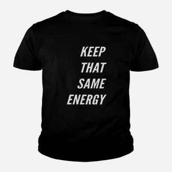 Keep That Same Energy Youth T-shirt | Crazezy DE