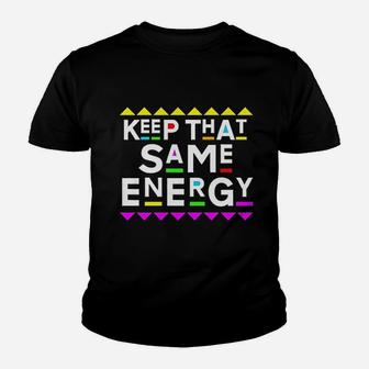 Keep That Same Energy Youth T-shirt | Crazezy UK