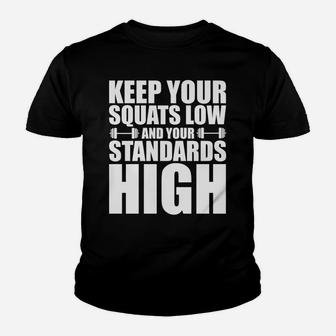 Keep Your Squats Low And Your Standards High -- Youth T-shirt | Crazezy AU