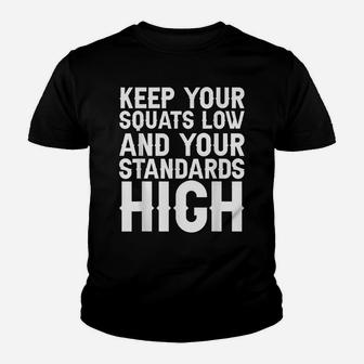 Keep Your Squats Low And Your Standards High - Youth T-shirt | Crazezy AU