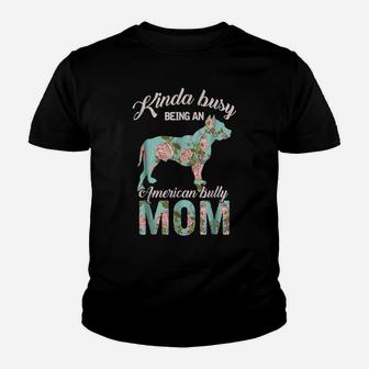 Kinda Busy Being An American Bully Mom Shirt Dog Owner Gift Youth T-shirt | Crazezy DE