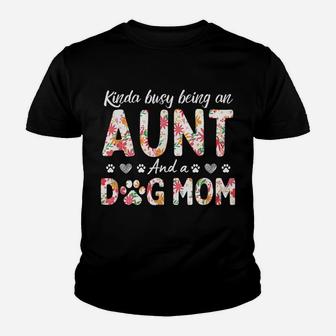 Kinda Busy Being An Aunt And A Dog Mom Flower Funny Aunt Tee Youth T-shirt | Crazezy DE