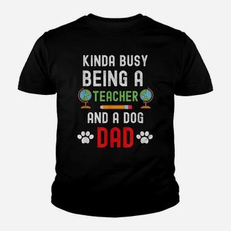 Kinda Of Busy Being A Teacher And A Dog Dad - Dog Lover Youth T-shirt | Crazezy UK
