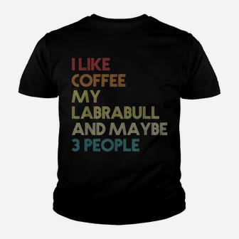 Labrabull Dog Owner Coffee Lovers Quote Gift Vintage Retro Youth T-shirt | Crazezy AU