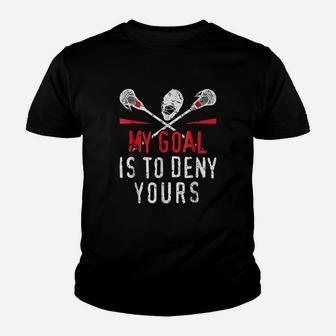 Lacrosse My Goal Is To Deny Yours Youth T-shirt | Crazezy DE