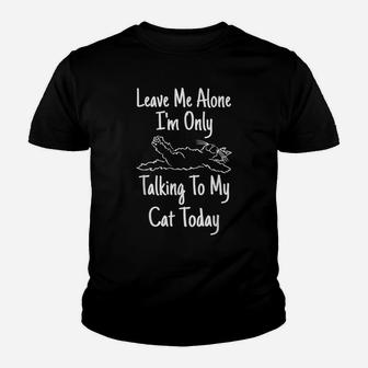 Leave Me Alone I'm Only Talking To My Cat Today Cats Lover Youth T-shirt | Crazezy CA
