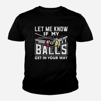 Let Me Know If My Balls Get In Your Way Billiards Pool Youth T-shirt | Crazezy