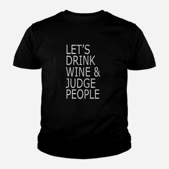Lets Drink Wine And Judge People Youth T-shirt | Crazezy